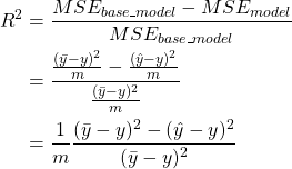 \begin{align*}     R^2 &= \frac{MSE_{base\_model} - MSE_{model}}{MSE_{base\_model}}\\         &= \frac{\frac{(\bar{y} - y)^2}{m} - \frac{(\hat{y} - y)^2}{m}}{\frac{(\bar{y} - y)^2}{m}}\\         &= \frac{1}{m}\frac{(\bar{y} - y)^2 - (\hat{y} - y)^2}{(\bar{y} - y)^2}   \end{align*}