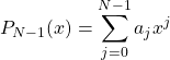 \begin{equation*} P_{N-1}(x)=\sum_{j=0}^{N-1}{a_jx^j}\end{equation*}
