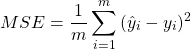 \begin{equation*}  MSE = \frac{1}{m} \sum_{i=1}^{m}{(\hat{y}_{i} - y_{i})^2} \end{equation*}