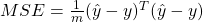 MSE = \frac{1}{m} (\hat{y} - y)^T(\hat{y} - y)